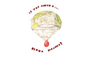 Earth disintegrating into a blood drop, with text around it: "Is the earth a blood diamond?"