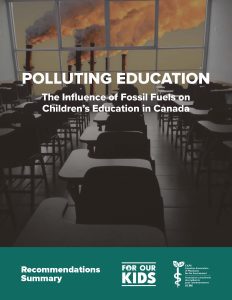 "Polluting Education: The Influence of Fossil Fuels on Children's Education in Canada, Recommendations Summary" by For Our Kids and CAPE
