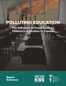 "Polluting Education: The Influence of Fossil Fuels on Children's Education in Canada, Report Summary" by For Our Kids and CAPE