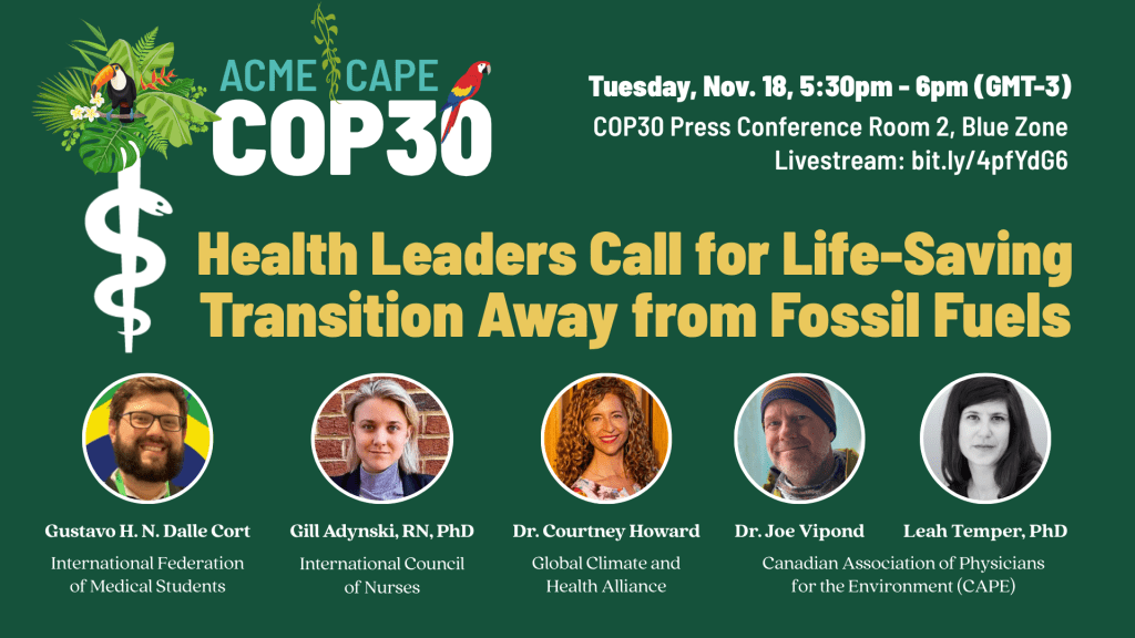 Press conference banner: 'Health Leaders Call for Life-Saving Transition Away from Fossil Fuels'; including photos of speakers: Gustavo Dalle Cort, Gill Adyski, Dr. Courtney Howard, Dr. Joe Vipond and Leah Temper; and event information: Tuesday, November 18, 5:30-6pm GST at COP30 Press Conference Room 2, Blue Zone